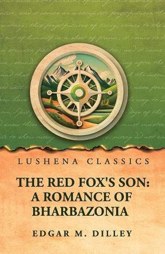 The Red Fox's Son: A Romance of Bharbazonia: A Romance of Bharbazonia by Edgar M. Dilley