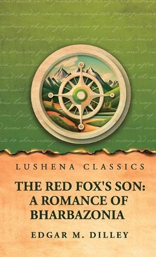 The Red Fox's Son: A Romance of Bharbazonia: A Romance of Bharbazonia by Edgar M. Dilley