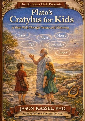 Plato's Cratylus for Kids: A Short Walk Through Names and Meaning