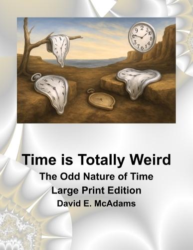 Time is Totally Weird: The Odd Nature of Time