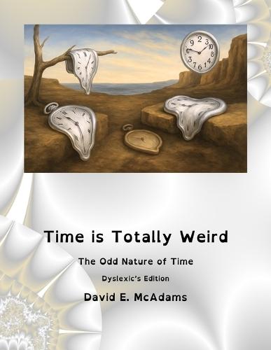 Time is Totally Weird: The Odd Nature of Time