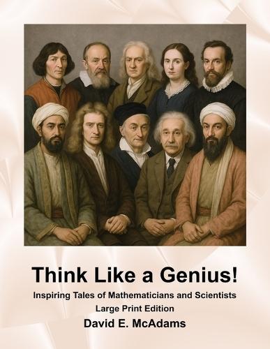 Think Like a Genius!: Inspiring Tales of Mathematicians and Scientists