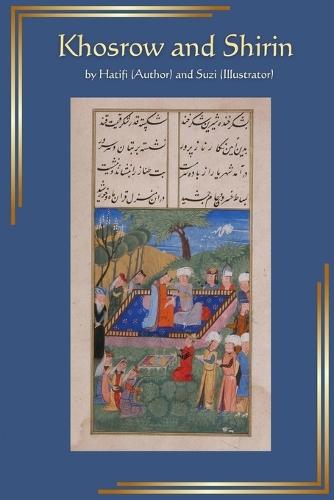 Khosrow and Shirin: A Persian Medieval Romance: An Aesthetic 2026 Edition of Original Handwritten Manuscript with Text, Miniatures, Page Illustrations, and Translation