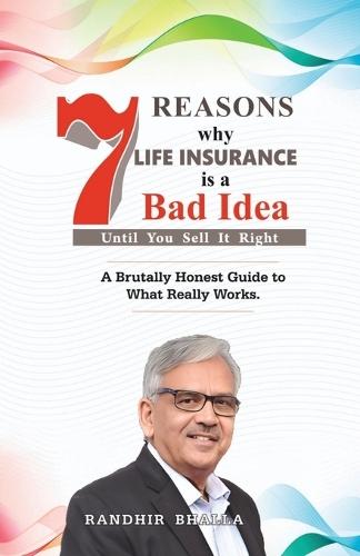 7 Reasons Why Life Insurance Is a Bad Idea: Until You Sell It Right