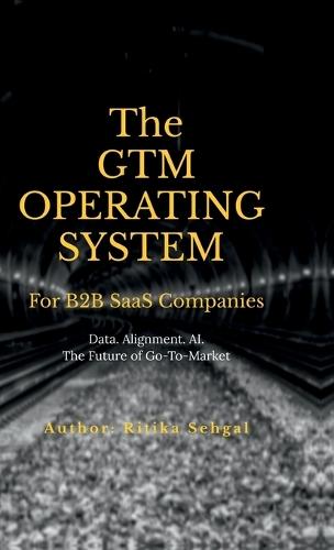 The GTM Operating System: Data. Alignment. AI. The Future of Go-To-Market