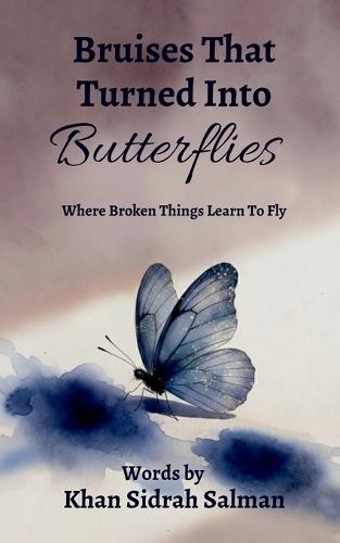 Bruises That Turned Into Butterflies: Where Broken Things Learn to Fly