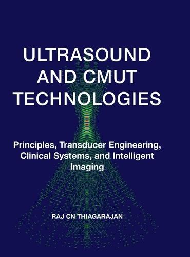 Ultrasound and Cmut Technologies: Principles, Transducer Engineering, Clinical Systems, and Intelligent Imaging