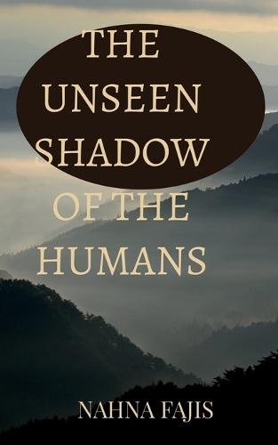 The Unseen Shadow of the Humans