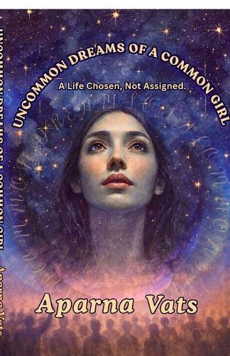 Uncommon Dreams Of A Common Girl: A Life Chosen, Not Assigned.