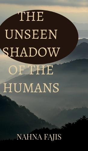 The Unseen Shadow of the Humans