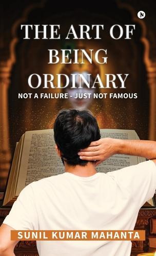 The Art of Being Ordinary: Not a Failure - Just not Famous