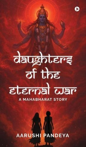 Daughters of the Eternal War: A Mahabharat Story