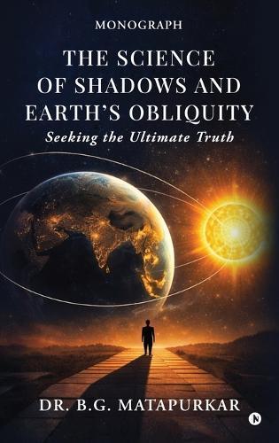 The Science of Shadows and Earth's Obliquity: Seeking the Ultimate Truth
