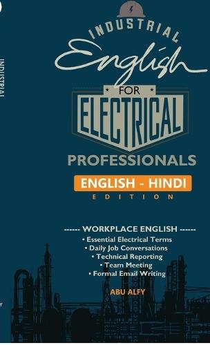 Industrial English for Electrical Professionals (English - Hindi Edition): Workplace English for Electrical Engineers, Electrical Technicians and Electricians