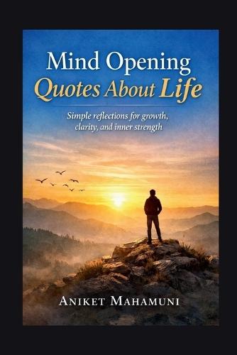 Mind Opening Quotes About Life: Simple reflections for growth, clarity, and inner strength