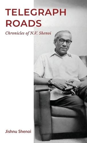 Telegraph Roads: Chronicles of N.V. Shenoi