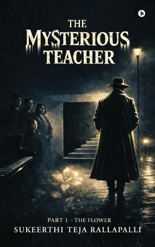The Mysterious Teacher: Part 1 - THE FLOWER