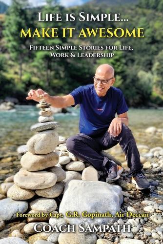 Life is Simple... Make it Awesome: Fifteen Simple Stories for Life, Work and Leadership