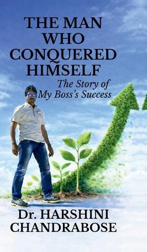 The Man Who Conquered Himself: The Story of My Boss's Success