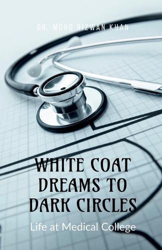White Coat Dreams to Dark Circles: Life at Medical College