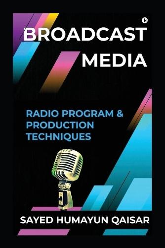 Broadcast Media: Radio Program and Production Techniques
