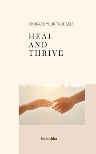 Heal and Thrive: Embrace your True Self
