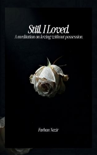 Still, I Loved: A Meditation On Loving Without Possession