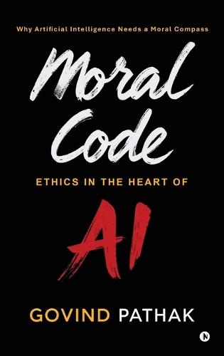 Moral Code: Ethics In The Heart Of AI