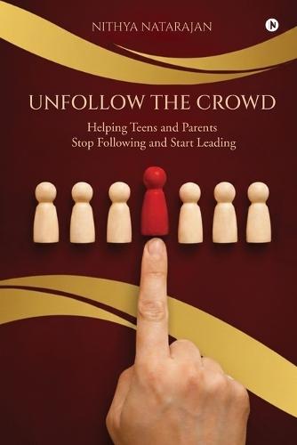 Unfollow the Crowd: Helping Teens and Parents Stop Following and Start Leading
