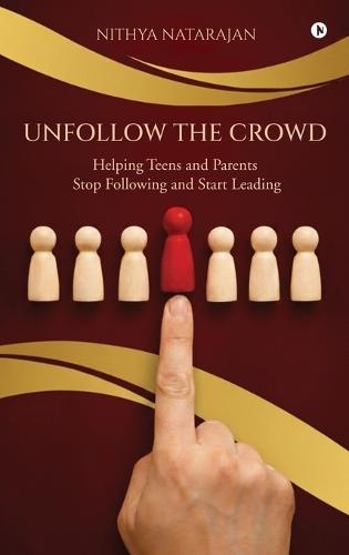 Unfollow the Crowd: Helping Teens and Parents Stop Following and Start Leading