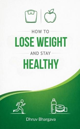 How to lose weight and stay healthy: Short term and long term lifestyle changes