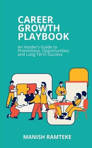 Career Growth Playbook: An Insider's Guide to Promotions, Opportunities, and Long-Term Success