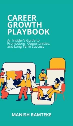 Career Growth Playbook: An Insider's Guide to Promotions, Opportunities, and Long-Term Success