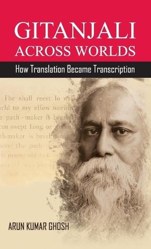 Gitanjali Across Worlds: How Translation Became Transcreation