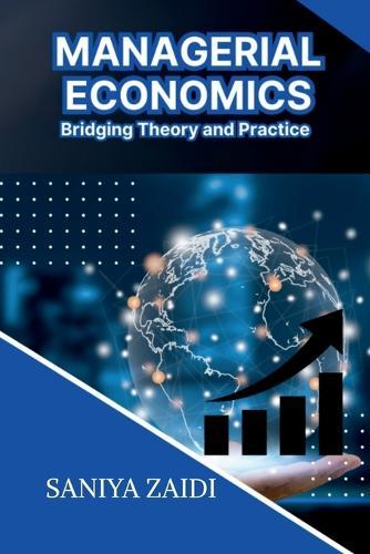 Managerial Economics: Bridging Theory and Practice