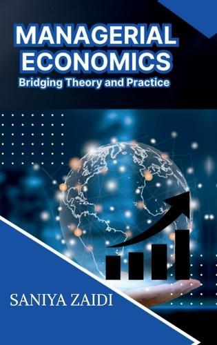 Managerial Economics: Bridging Theory and Practice