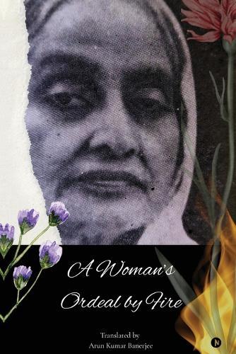 A Woman's Ordeal by Fire: Purnasasi Devi's Story of Endurance and Unbroken Courage