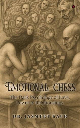 Emotional Chess: The Dark Psychology of Love, Power & Relationships