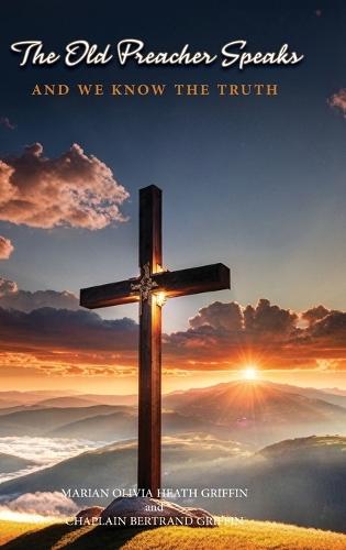 The Old Preachers Speaks: And We Know The Truth