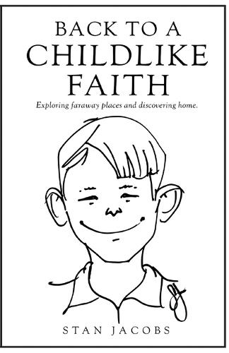Back to a Childlike Faith: Exploring faraway places and discovering home