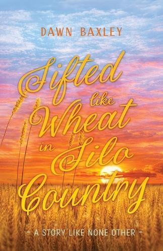 Sifted Like Wheat in Silo Country: A Story Like None Other
