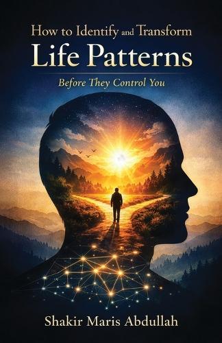 How to Identify and Transform Life Patterns Before They Control You