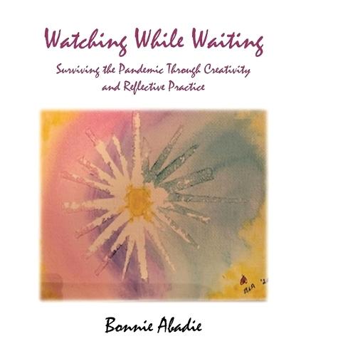 Watching While Waiting: Surviving the Pandemic Through Creativity and Reflective Practice