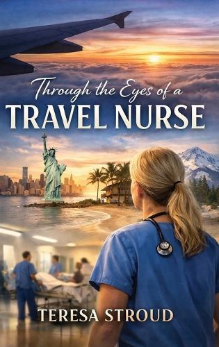Through the Eyes of a Travel Nurse