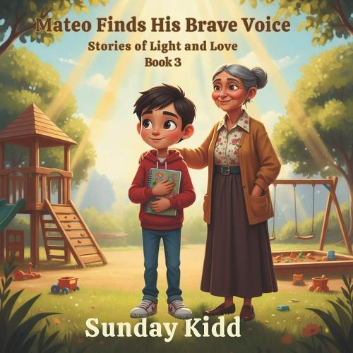 Mateo Finds His Brave Voice: Stories of Light and Love Book 3