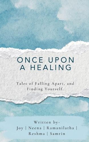 Once Upon A Healing: Tales of Falling Apart, and Finding Yourself.