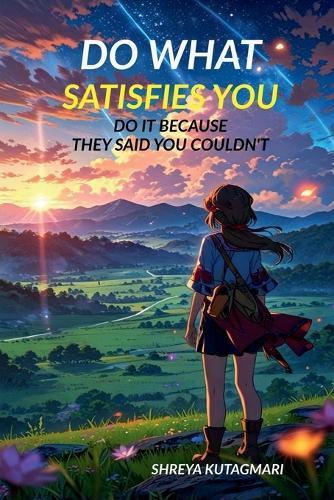 Do What Satisfies You: Do It Because They Said You Couldn't