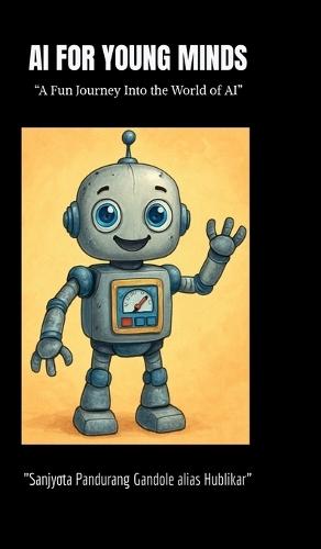 AI for Young Minds: ""A Fun Journey into the World of AI""