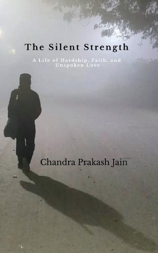 The Silent Strength: A Life of Hardship, Faith, and Unspoken Love