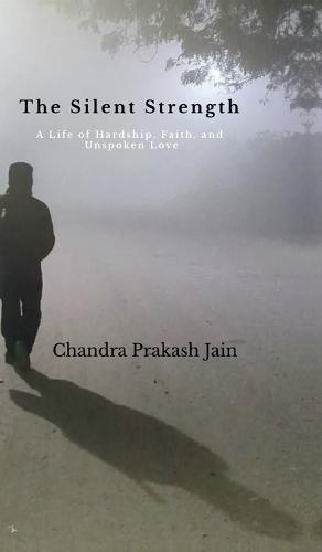 The Silent Strength: A Life of Hardship, Faith, and Unspoken Love